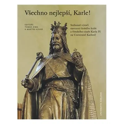 Všechno nejlepší, Karle! - Sedmisté výročí narození Karla IV. na UK v Praze - Martin Kovář