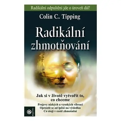 Radikální zhmotňování - Jak si v životě vytvořit to, co chceme - Colin C. Tipping