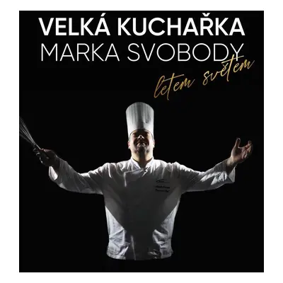 Velká kuchařka Marka Svobody, letem světem - Marek Svoboda