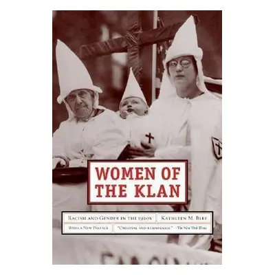 Women of the Klan: Racism and Gender in the 1920s - Kathleen M. Blee