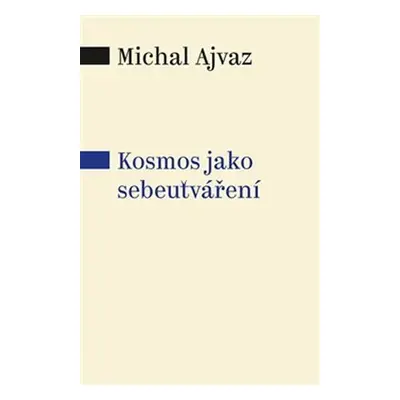 Kosmos jako sebeutváření - Michal Ajvaz