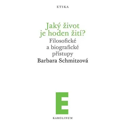 Jaký život je hoden žití? - Filosofické a biografické přístupy - Barbara Schmitzová