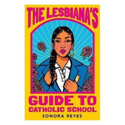 The Lesbiana´s Guide To Catholic School - Sonora Reyes