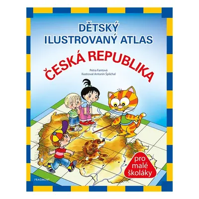 Dětský ilustrovaný atlas Česká republika pro malé školáky, 3. vydání - Petra Fantová Pláničková