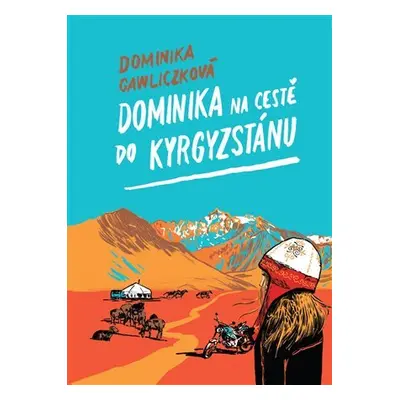 Dominika na cestě do Kyrgyzstánu - Dominika Gawliczková