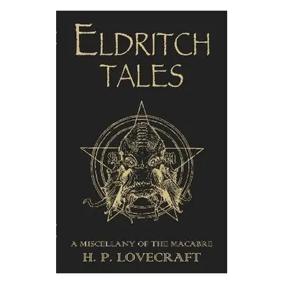 Eldritch Tales: A Miscellany of the Macabre - Howard Phillips Lovecraft