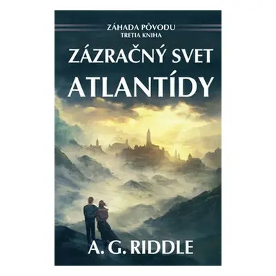 Zázračný svet Atlantídy - A. G. Riddle