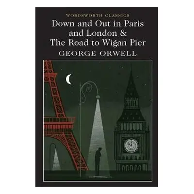 Down and Out in Paris and London & The Road to Wigan Pier - George Orwell