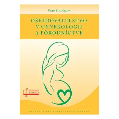 Ošetrovateľstvo v gynekológii a pôrodníctve - Viera Simočková