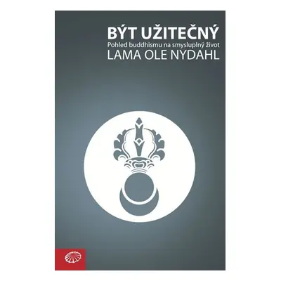 Být užitečný - Pohled buddhismu na smysluplný život - Lama Ole Nydahl