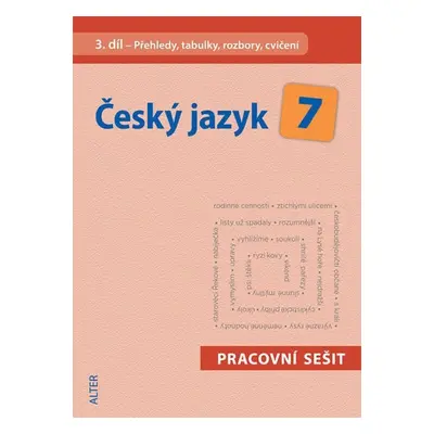 Český jazyk 7/III. díl - Přehledy, tabulky, rozbory, cvičení - Miroslava Horáčková