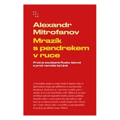 Mrazík s pendrekem v ruce - Proč je současné Rusko takové a proč nemůže být jiné, 2. vydání - A