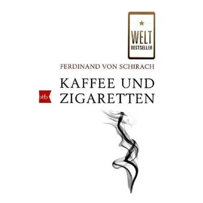 Kaffee und Zigaretten - Ferdinand von Schirach