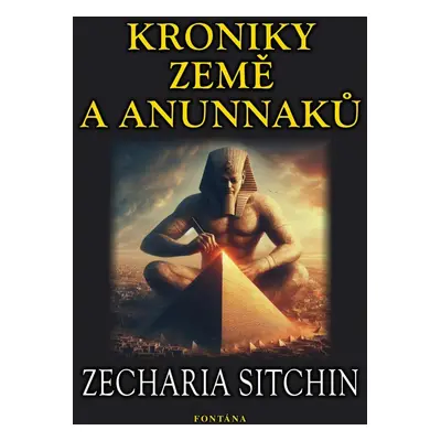 Kroniky země Anunnaků - Zecharia Sitchin