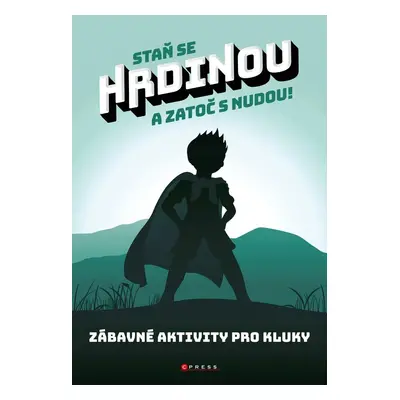 Staň se hrdinou a zatoč s nudou! - Zábavné aktivity pro kluky - Zuzana Neubauerová