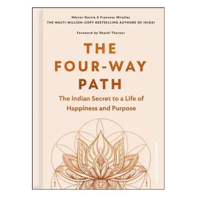 The Four-Way Path: The Indian Secret to a Life of Happiness and Purpose - Hector Garcia