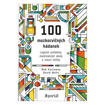 100 mozkocvičných hádanek - Logické problémy, matematické úkoly a slovní hříčky - Rob Eastaway