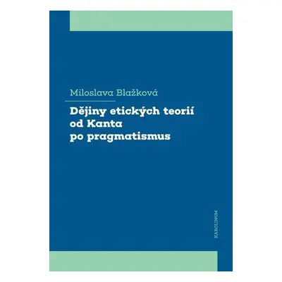 Dějiny etických teorií od Kanta po pragmatismus - Miloslava Blažková