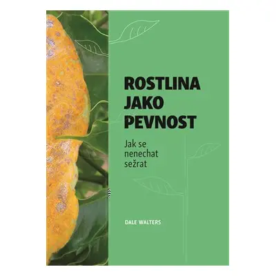 Rostlina jako pevnost - Jak se nenechat sežrat - Dale Walters