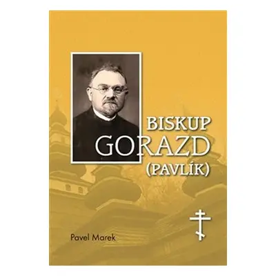 Biskup Gorazd (Pavlík) - Pavel Marek