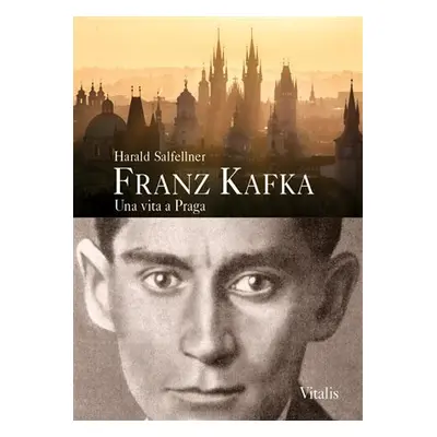 Franz Kafka - Una vita a Praga - Harald Salfellner