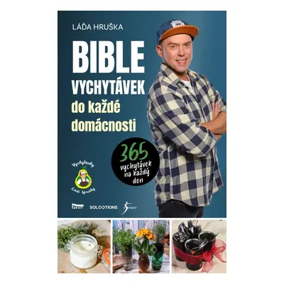 Bible vychytávek do každé domácnosti - 365 vychytávek na každý den - Láďa Hruška