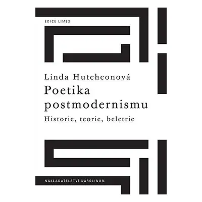 Poetika postmodernismu - Historie, teorie, beletrie - Linda Hutchenová