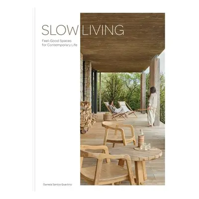 Slow Living: Feel-Good Spaces for Contemporary Life - Daniela Santos Quartino