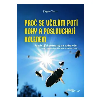 Proč se včelám potí nohy a poslouchají kolenem - Jürgen Tautz