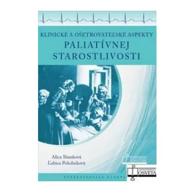 Klinické a ošetrovateľské aspekty paliatívnej starostlivosti - Alica Slamková; Ľubica Poledníkov