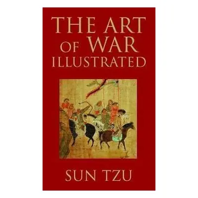 The Art of War Illustrated - Sun Tzu