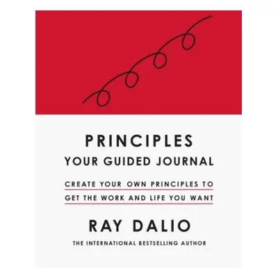 Principles: Your Guided Journal : Create Your Own Principles to Get the Work and Life You Want -