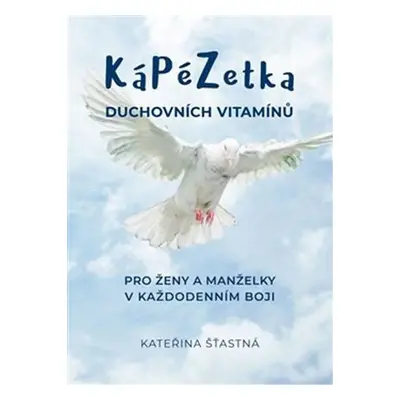 Kápézetka duchovních vitamínů - Pro ženy a manželky v každodenním boji - Kateřina Šťastná