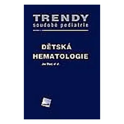 Dětská hematologie - Trendy soudobé pediatrie. Svazek 4 - Jan Starý