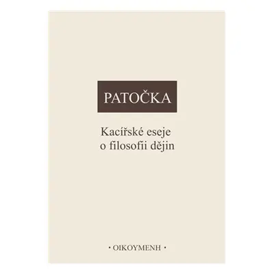 Kacířské eseje o filosofii dějin - Jan Patočka