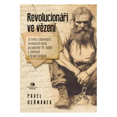 Revolucionáři ve vězení - Ze světa zabavených vězeňských textů po polovině 19. století v Josefov