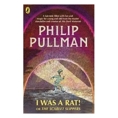 I Was a Rat! Or, The Scarlet Slippers - Philip Pullman