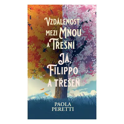 Vzdálenost mezi mnou a třešní + Já, Filippo a Třešeň - Paola Peretti