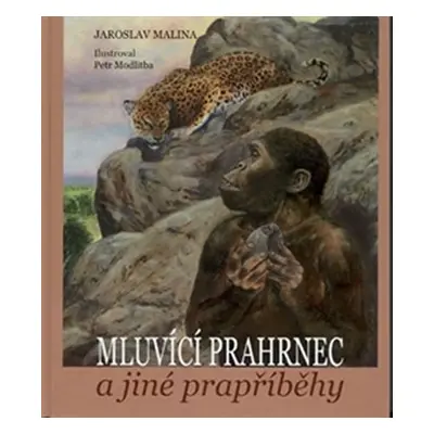 Mluvící prahrnec a jiné prapříběhy - Jaroslav Malina