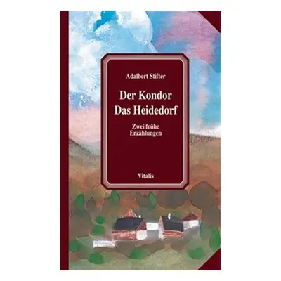 Der Kondor/Das Heidedorf (N) - Adalbert Stifter