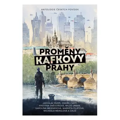 Proměny Kafkovy Prahy - Jaroslav Kříž