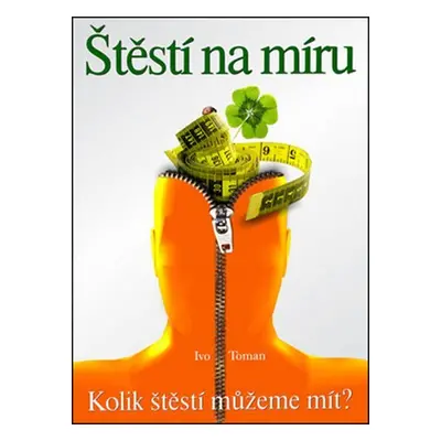 Štěstí na míru - Kolik štěstí můžeme mít? - Ivo Toman