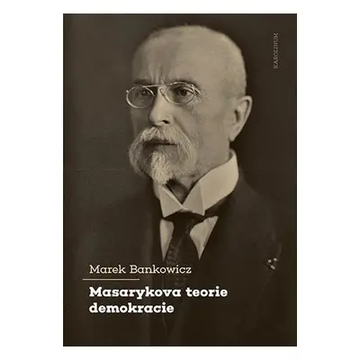 Masarykova teorie demokracie - Marek Bankowicz