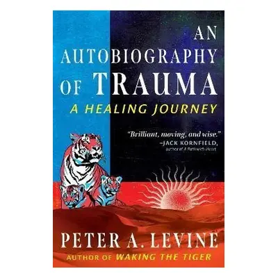 An Autobiography of Trauma: A Healing Journey - Peter A. Levine