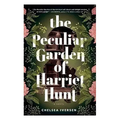 The Peculiar Garden of Harriet Hunt: A Novel - Chelsea Iversen