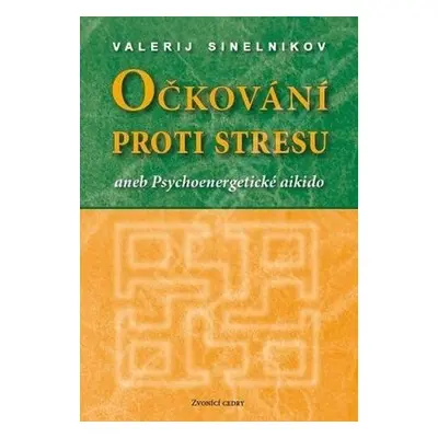 Očkování proti stresu aneb Psychoenergetické aikido - Valerij Sinelnikov