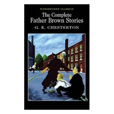 The Complete Father Brown Stories - Gilbert Keith Chesterton