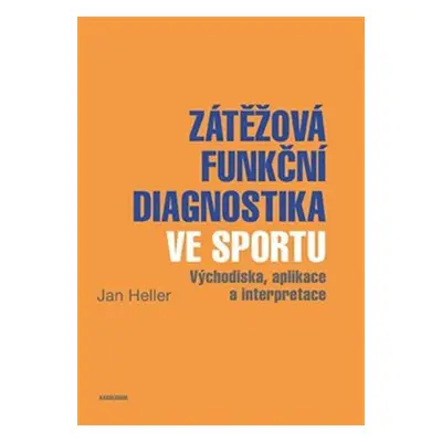 Zátěžová funkční diagnostika ve sportu - Východiska, aplikace a interpretace - Jane Heller