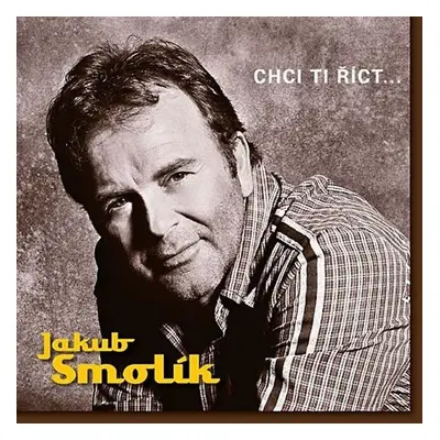 Jakub Smolík - Chci ti říct… - CD