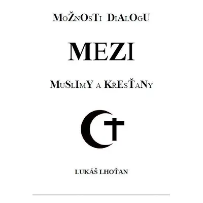 Možnosti dialogu mezi muslimy a křesťany - Lukáš Lhoťan